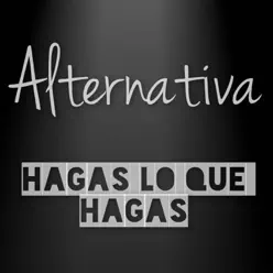 Hagas Lo Que Hagas - Single - Alternativa Hagas Lo Que Hagas - Single - Alternativa