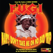 Fugi - Mary, Don't Take Me on No Bad Trip