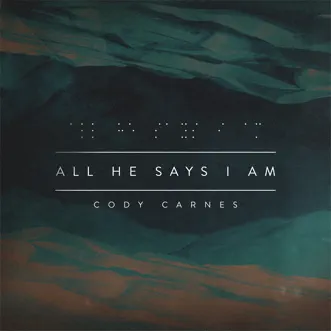 All He Says I Am (Extended Version) by Cody Carnes & Kari Jobe song reviws