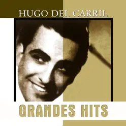 Grandes Hits: Hugo del Carril - Hugo Del Carril Grandes Hits: Hugo del Carril - Hugo Del Carril