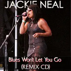 Blues Won't Let You Go Remix CD by Jackie Neal album reviews, ratings, credits