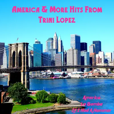 America and More Hits from Trini Lopez - Trini Lopez