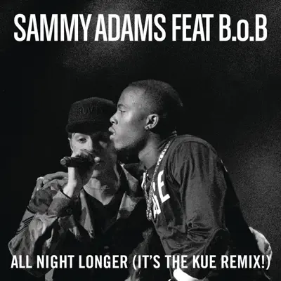 All Night Longer (feat. B.o.B) [It's the Kue Remix!] - Single - Sammy Adams