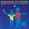 Herdeiros do Futuro - Toquinho E Banda, Orquestra E Coro Do Projeto Guri lyrics