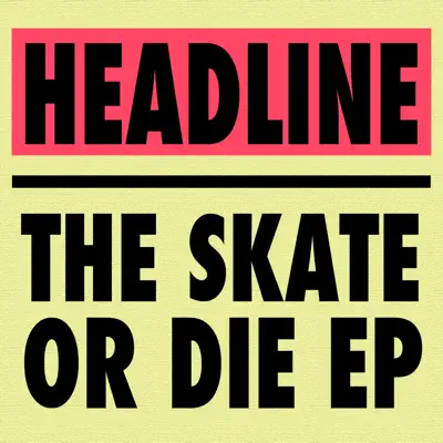The skate or die EP - Headline