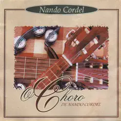 O Choro de Nando Cordel - Nando Cordel O Choro de Nando Cordel - Nando Cordel