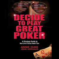 Annie Duke & John Vorhaus - Decide to Play Great Poker: A Strategy Guide to No-limit Texas Hold Em (Unabridged) artwork