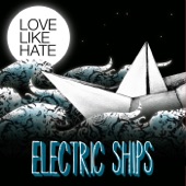 Love Like Hate - Electric Ships