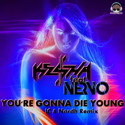 You're Gonna Die Young (feat. Nervo) [IC & Nordh Extended Remix] - Single - Kesha