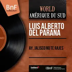 Ay, Jalisco No Te Rajes (feat. Andrès Fereira et son orchestre) [Mono Version] - EP - Luis Alberto del Paraná