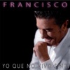 Francisco - Yo Que No Vivo Sin Ti