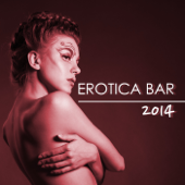 Erotica Bar 2014 Hot New Erotic Lounge & Sexy Chillout Music Collection - Erotic Lounge Buddha Chill Out Music Cafe