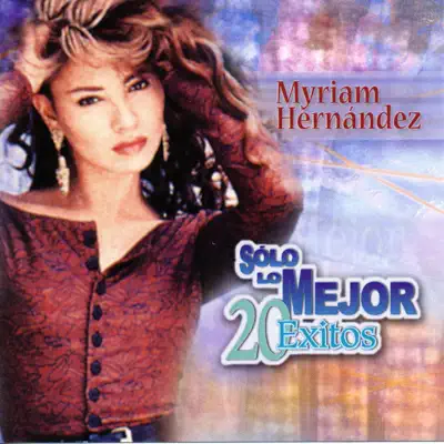 Myriam Hernandez: Solo lo Mejor - 20 Exitos - Myriam Hernández