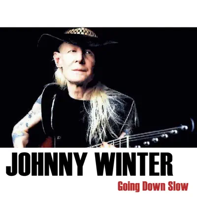 Going Down Slow - Johnny Winter Going Down Slow - Johnny Winter