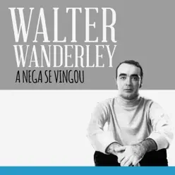 A Nega Se Vingou - Single - Walter Wanderley A Nega Se Vingou - Single - Walter Wanderley