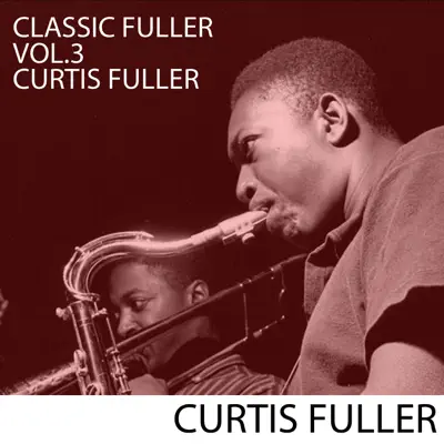 Classic Fuller, Vol. 3: Curtis Fuller, Vol. 3 - Curtis Fuller