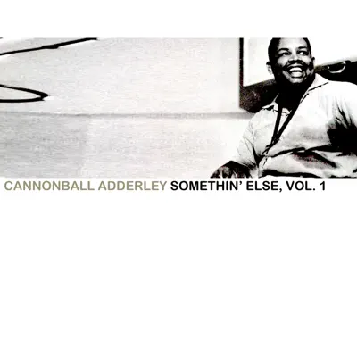 Somethin' Else, Vol. 1 - Cannonball Adderley