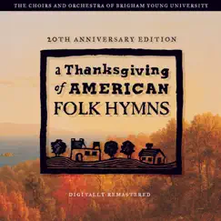 A Thanksgiving of American Folk Hymns (Remastered 20th Anniversary Edition) by BYU Philharmonic Orchestra & BYU Combined Choirs album reviews, ratings, credits