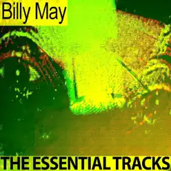 The Essential Tracks (Remastered) - Billy May The Essential Tracks (Remastered) - Billy May