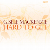 Hard to Get - Gisele MacKenzie