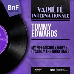 My Melancholy Baby / It's Only the Good Times (feat. Leroy Holmes and His Orchestra) [Mono Version] - Single - Tommy Edwards