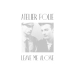 Atelier Folie - Leave Me Alone