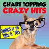 Chart Topping Crazy Hits Songs of the '60s, '70s & '80s