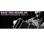Have You Heard of Astor Piazzolla, Vol. 4 artwork