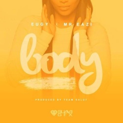 Eugy & Mr Eazi - Body (feat. Mr Eazi)
