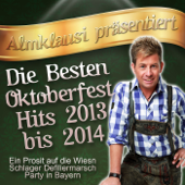 Almklausi präsentiert - Die besten Oktoberfest Hits 2013 bis 2014 (Ein Prosit auf die Wiesn Schlager Defiliermarsch Party in Bayern) - Various Artists