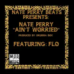 Ain't Worried (feat. Flo) - Single by Nate Perry album reviews, ratings, credits