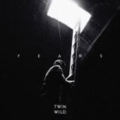 Twin Wild - Fears
