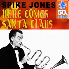 Here Comes Santa Claus (Remastered) - Single by Spike Jones album reviews, ratings, credits