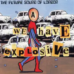 We Have Explosive - EP by The Future Sound of London album reviews, ratings, credits