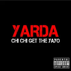 Chi Chi Get the Yayo - Single by Yarda album reviews, ratings, credits