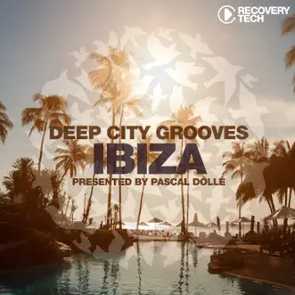 Deep City Grooves Ibiza (Presented by Pascal Dollé) by Pascal Dollé album reviews, ratings, credits