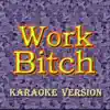 Work Bitch (Karaoke Version) [Originally Performed By Britney Spears] - Single album lyrics, reviews, download