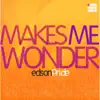 Makes Me Wonder - EP album lyrics, reviews, download