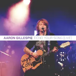 Echo Your Song (Live) - EP - Aaron Gillespie