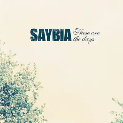 These Are the Days - Saybia