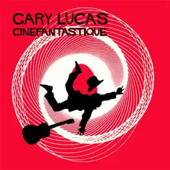 Cinefantastique (Bonus Version) - Gary Lucas Cinefantastique (Bonus Version) - Gary Lucas