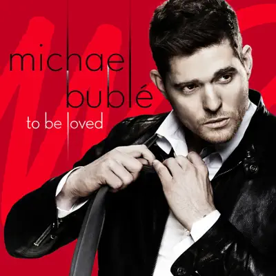 To Be Loved (Deluxe Edition) - Michael Bublé