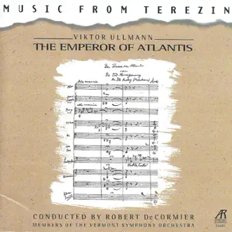 Viktor Ullmann: The Emperor of Atlantis, Music from Terezin by Members of the Vermont Symphony Orchestra & Robert De Cormier album reviews, ratings, credits