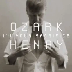 I'm Your Sacrifice - Single - Ozark Henry I'm Your Sacrifice - Single - Ozark Henry