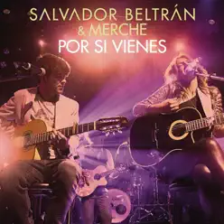 Por Si Vienes (with Merche) - Single - Salvador Beltrán Por Si Vienes (with Merche) - Single - Salvador Beltrán