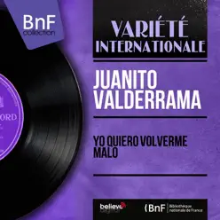 Yo Quiero Volverme Malo (feat. Pepe Martinez) [Mono Version] - EP - Juanito Valderrama