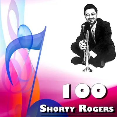 100 Shorty Rogers - Shorty Rogers 100 Shorty Rogers - Shorty Rogers