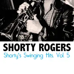 Shorty's Swinging Hits, Vol. 5 - Shorty Rogers Shorty's Swinging Hits, Vol. 5 - Shorty Rogers