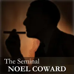 The Seminal Noel Coward - Noël Coward