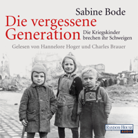 Sabine Bode - Die vergessene Generation: Die Kriegskinder brechen ihr Schweigen artwork